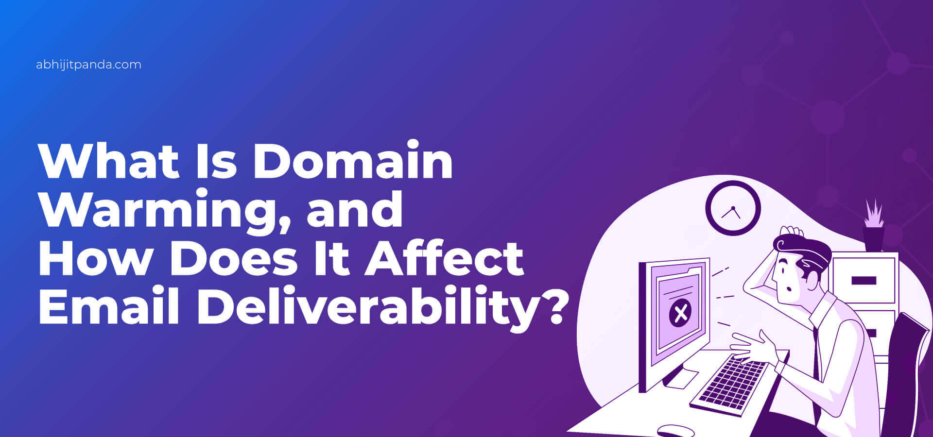 Domain Warming and Email Deliverability