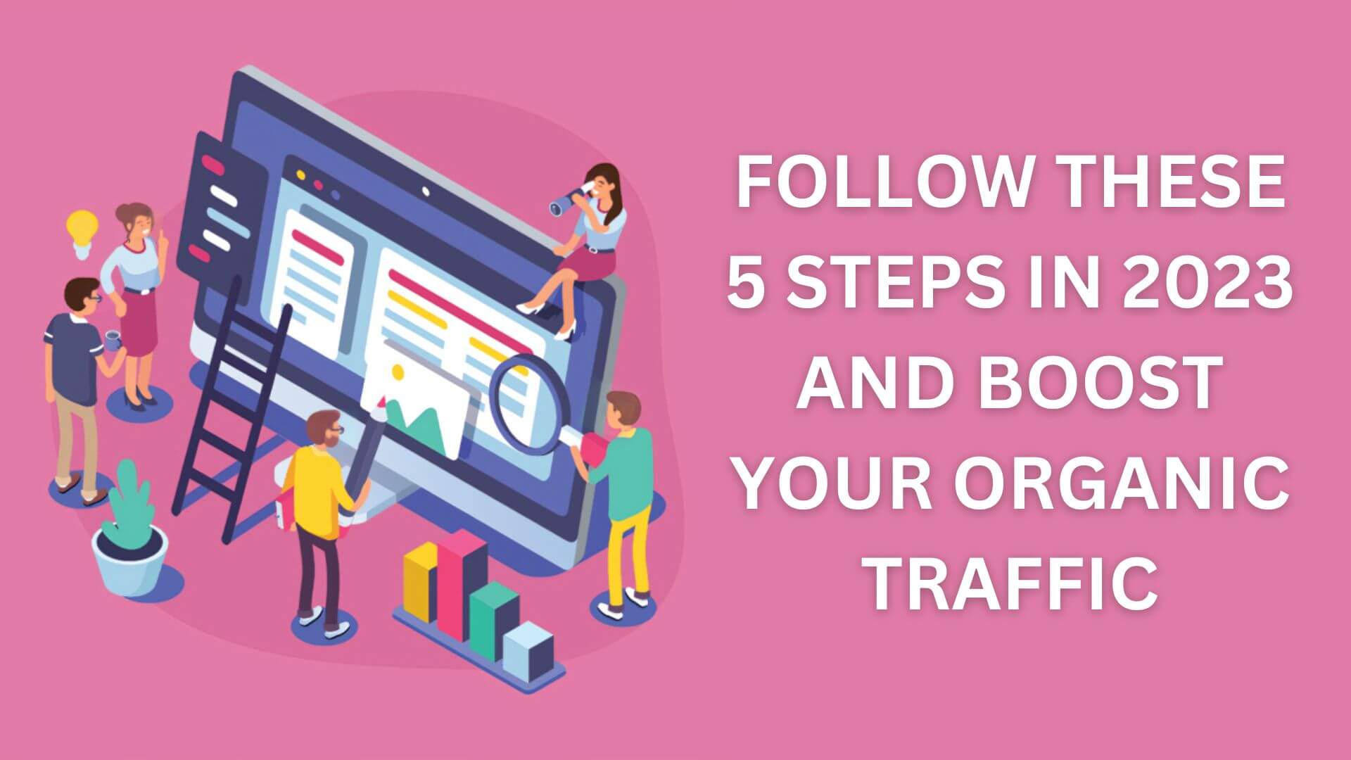 FOLLOW THESE 5 STEPS IN 2023 AND BOOST ORGANIC TRAFFIC