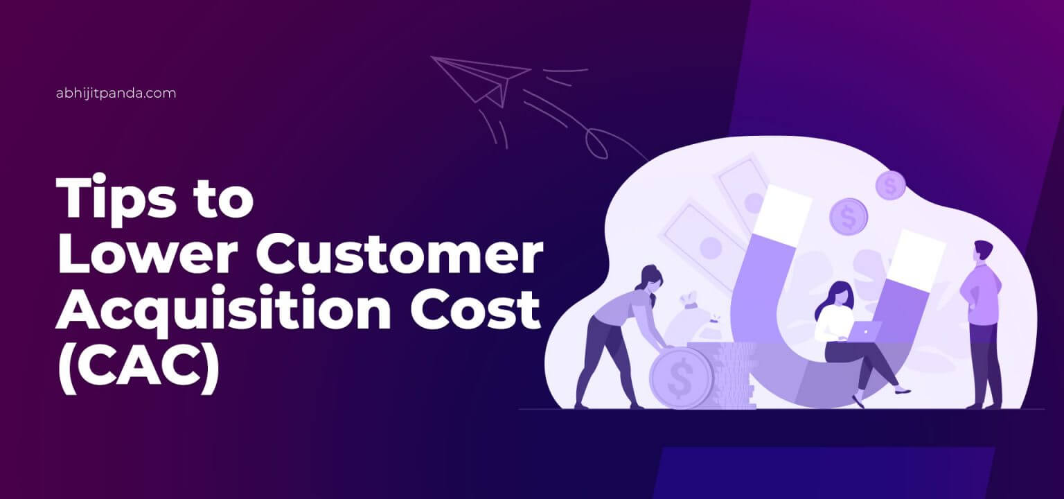 Tips to Lower Customer Acquisition Cost CAC Abhijit Panda